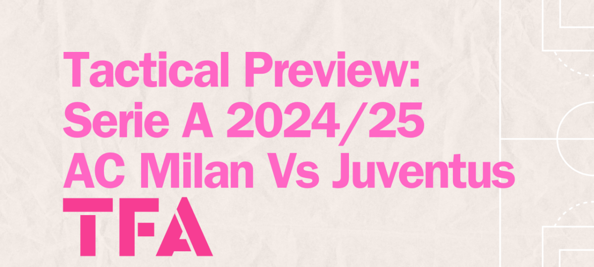 Serie A 2024/25 Tactical Preview: AC Milan's Firepower Meets Juventus' Defensive Steel Post feature image