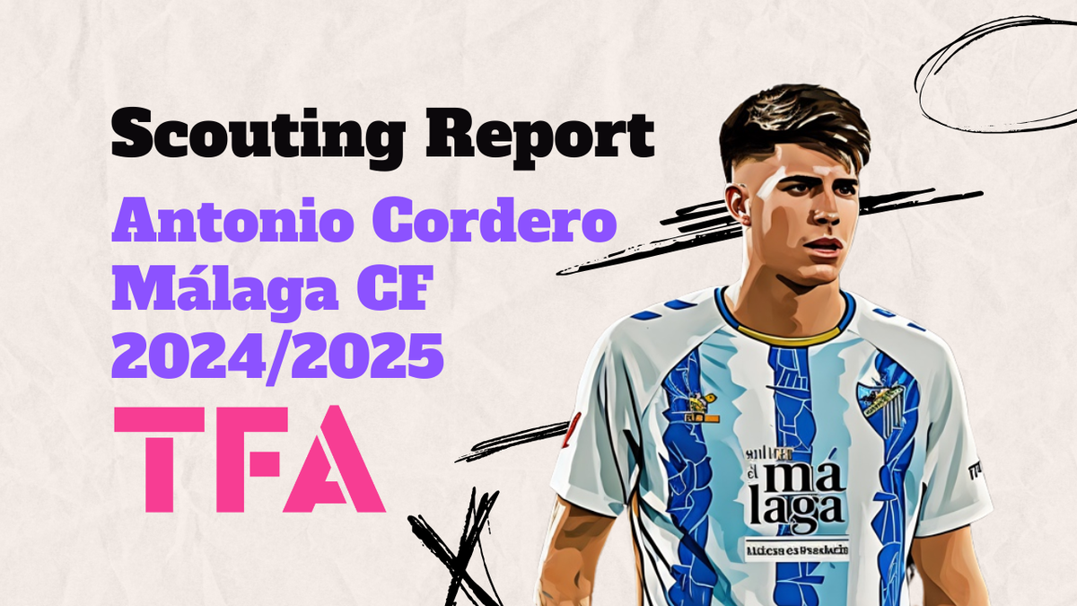 Antonio Cordero Scouting Report 2024/25 - Málaga's Wonderkid Wanted By Barcelona & Real Madrid Post feature image