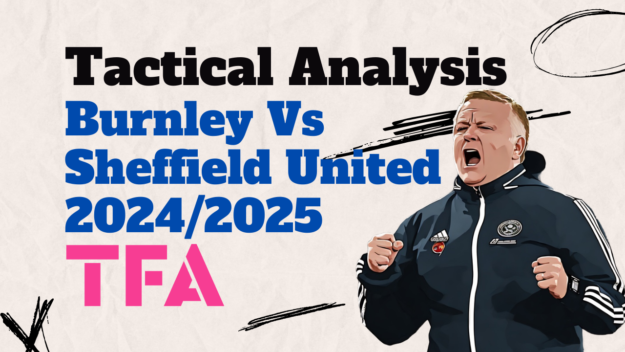 How Scott Parker's Burnley Ended Chris Wilder's Sheffield United Streak - Tactical Analysis Post feature image