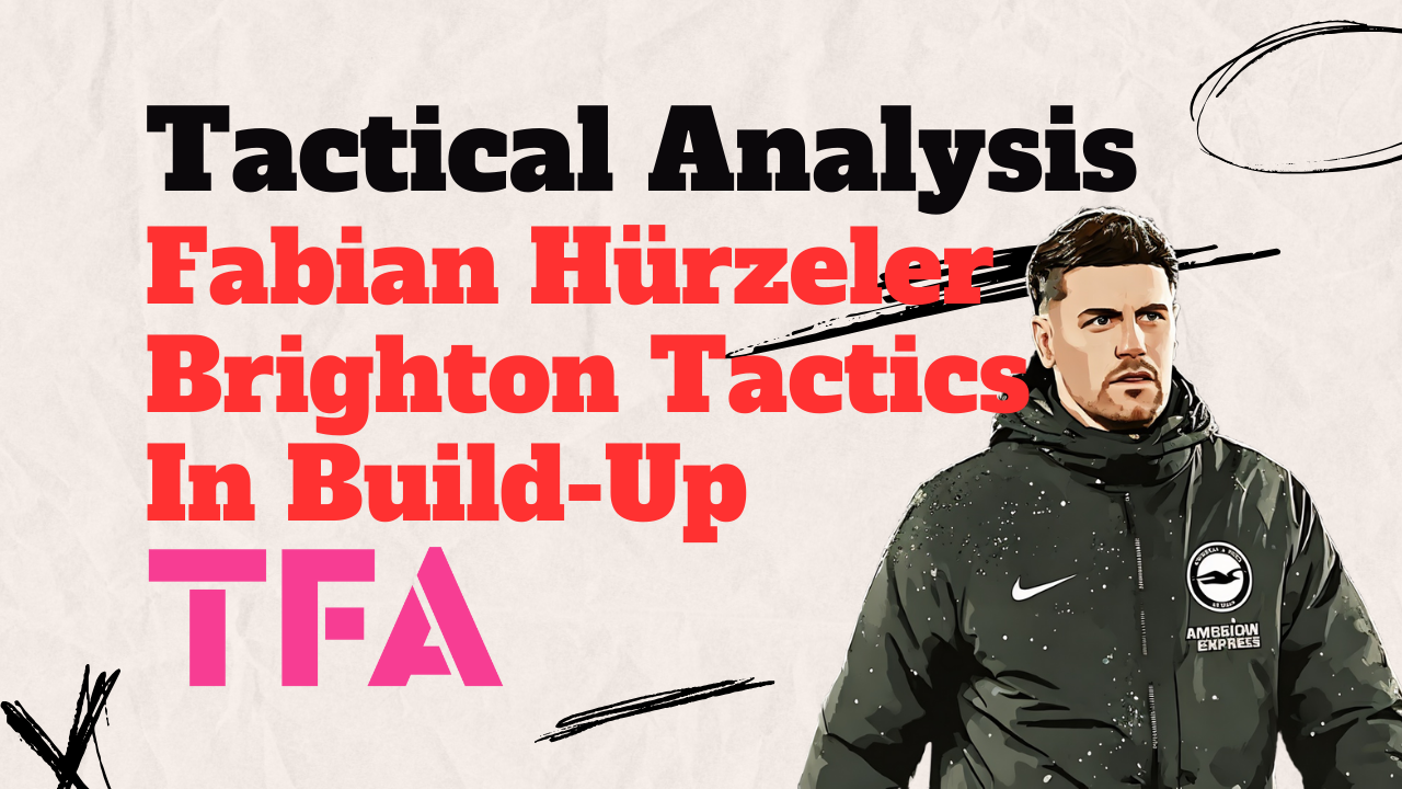 Brighton’s Vertical Masterclass: Fabian Hürzeler Build-Up Tactics 2024/25 - Tactical Analysis Post feature image