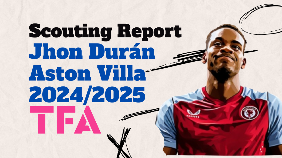 Jhon Durán Scouting Report 2024/25: Aston Villa's Golden Find With World-Class Potential Post feature image