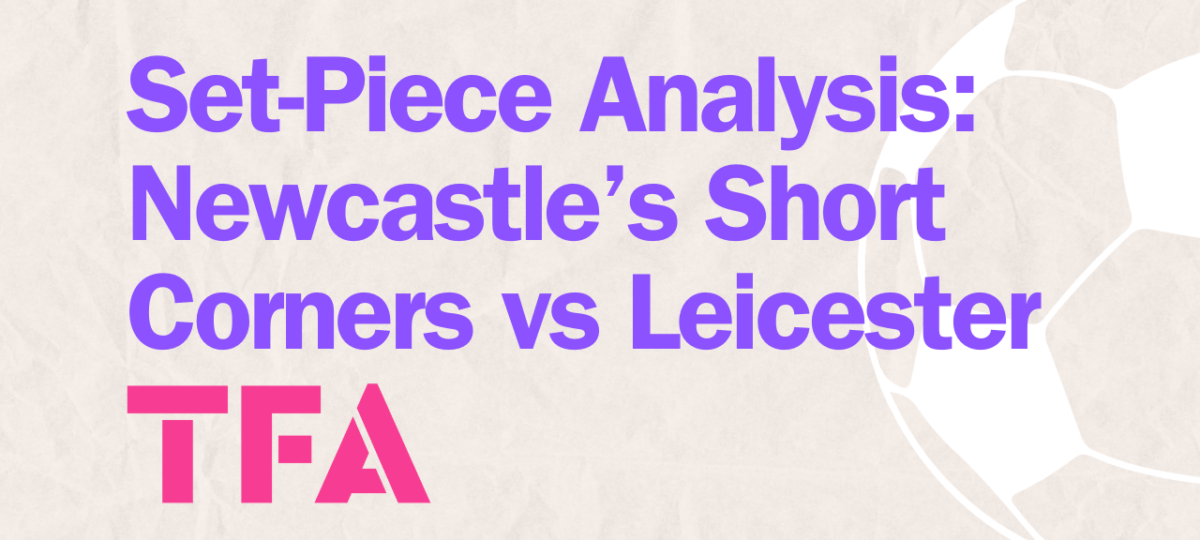 How Newcastle United Used Short Corners To Outfox Leicester City – Set-Piece Analysis Post feature image