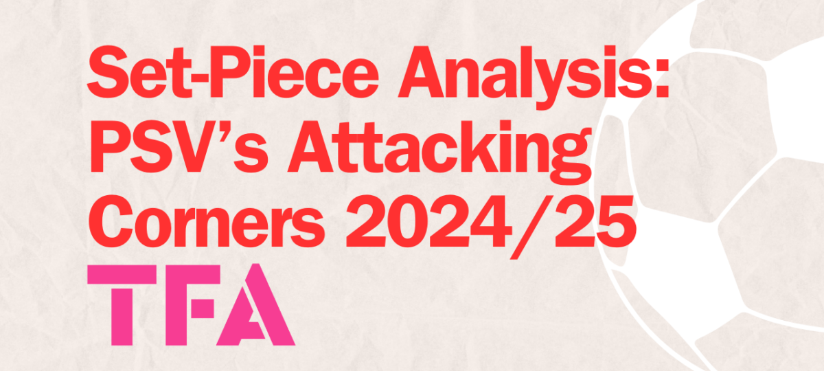 PSV Set-Piece Analysis 2024/25: Eredivisie & Champions League Corner Kings Tactics Post feature image