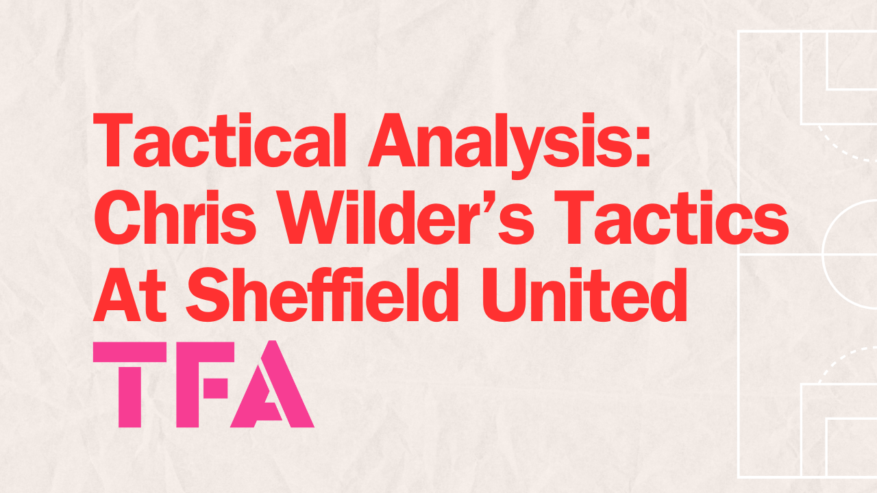 Chris Wilder's Reinvented Tactics Sparking Sheffield United Promotion Bid - Tactical Analysis Post feature image