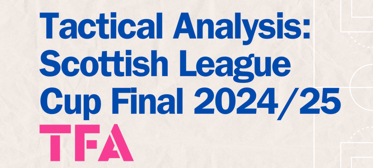 Scottish League Cup Final 2024/25: How Celtic Beat Rangers - Tactical Analysis Post feature image