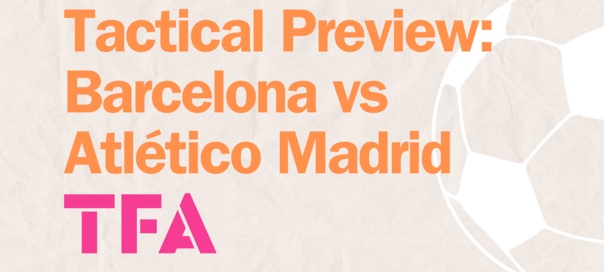 La Liga Leaders Collide 2024/25: Barcelona Vs Atlético Madrid - Tactical Preview Post feature image