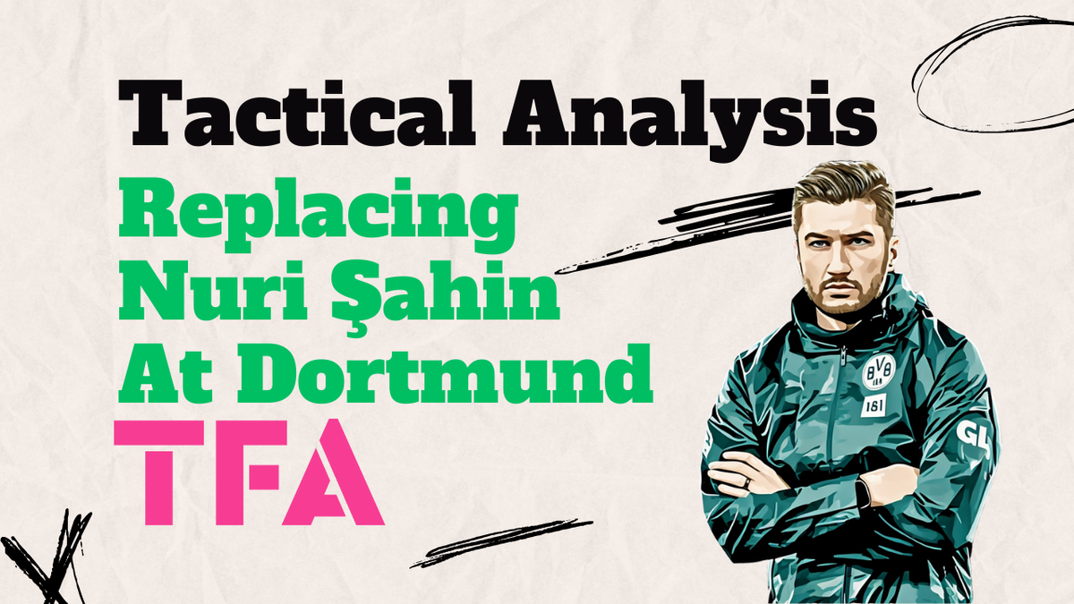 Four Options To Replace Nuri Şahin As Manager At Borussia Dortmund 2024/25 - Tactical Analysis Post feature image