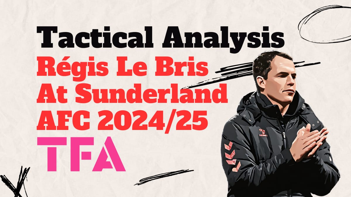 Régis Le Bris Tactics Behind Sunderland’s Flawless Start – Tactical Analysis Post feature image