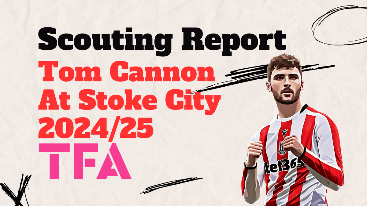 Tom Cannon Scouting Report 2024/25: Future PL Finisher At Stoke City On Loan From Leicester City Post feature image