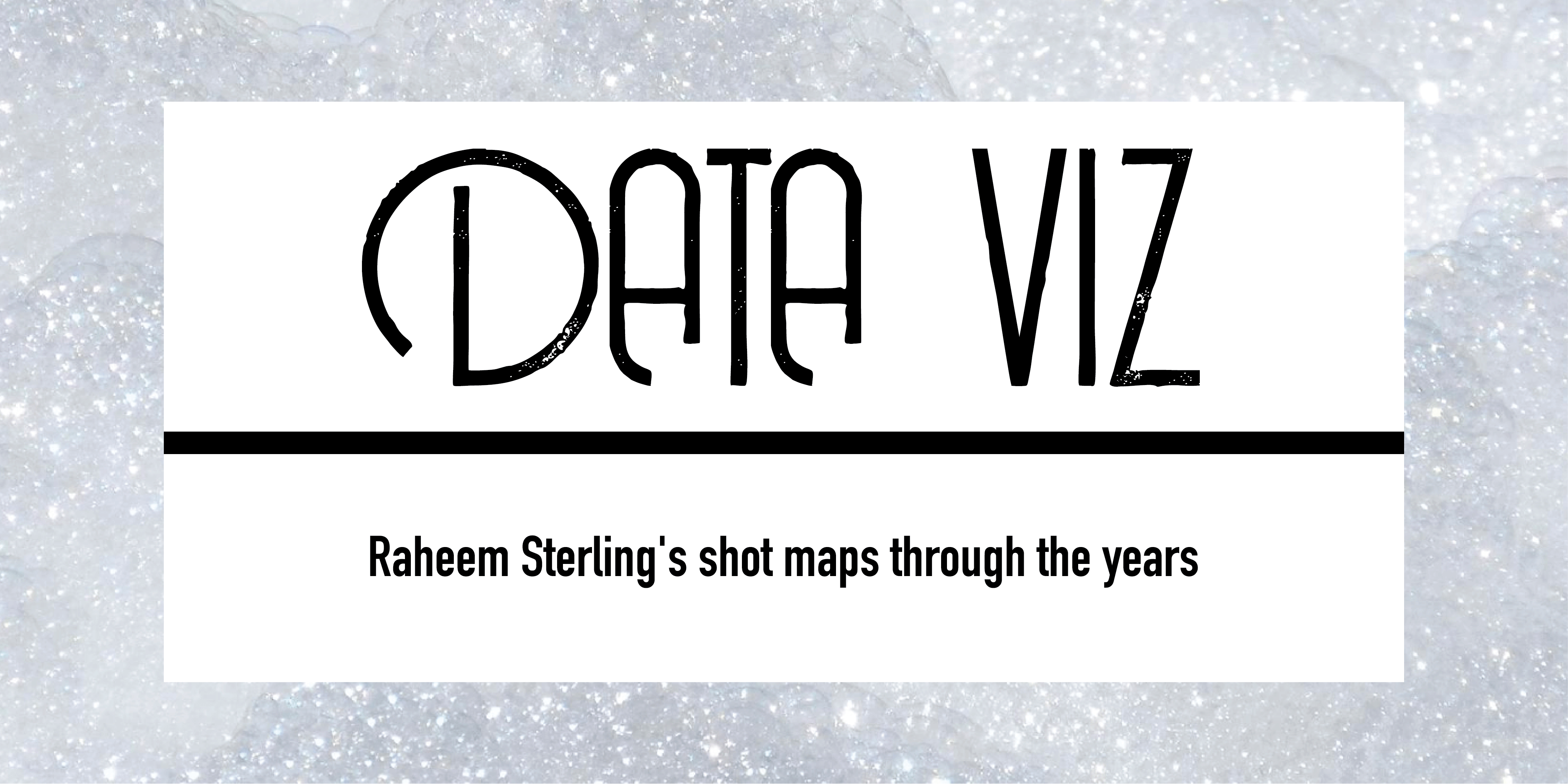 Raheem Sterling’s Shot Maps Through The Years Post feature image