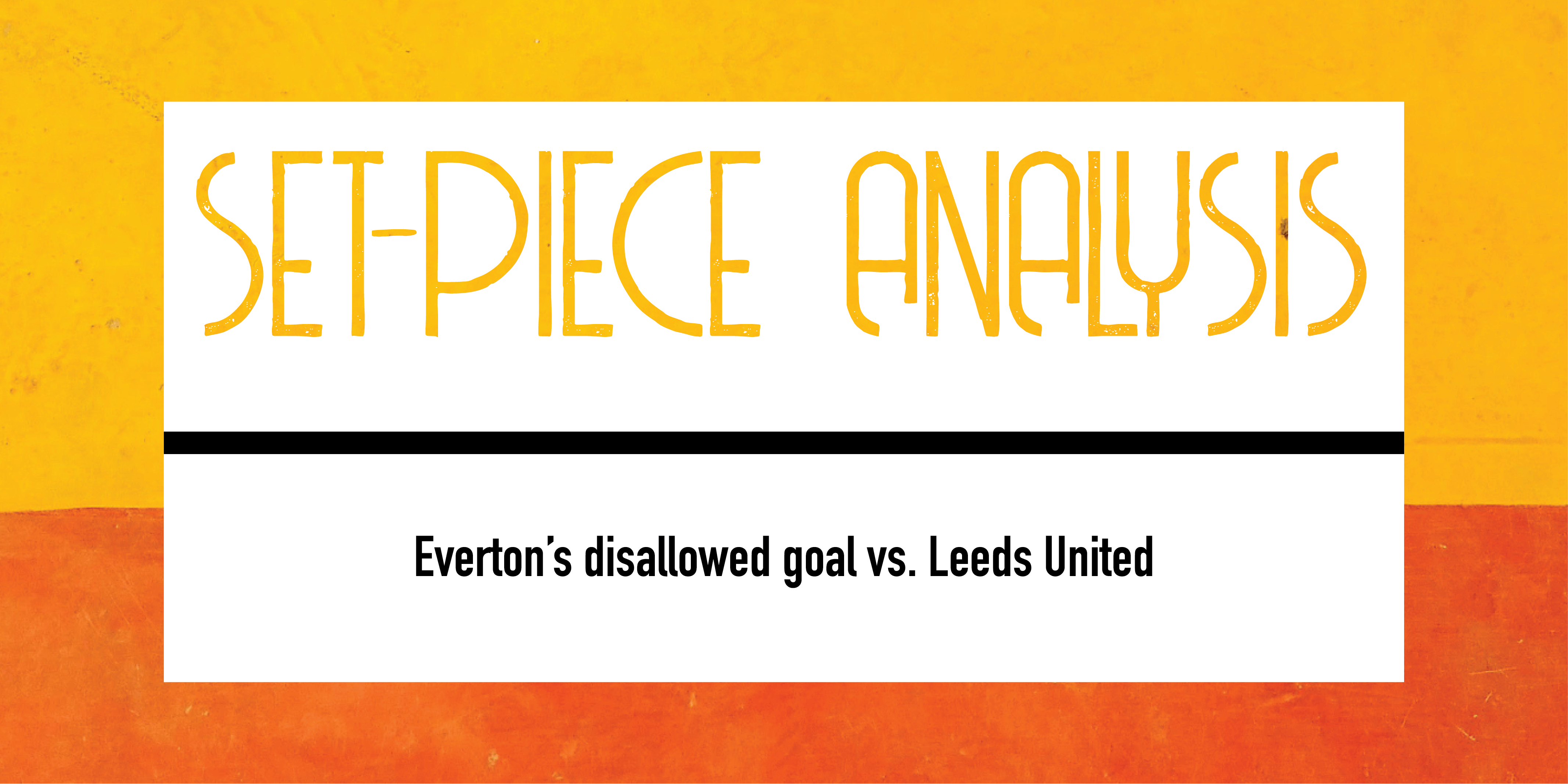 Everton’s disallowed goal vs. Leeds United Post feature image