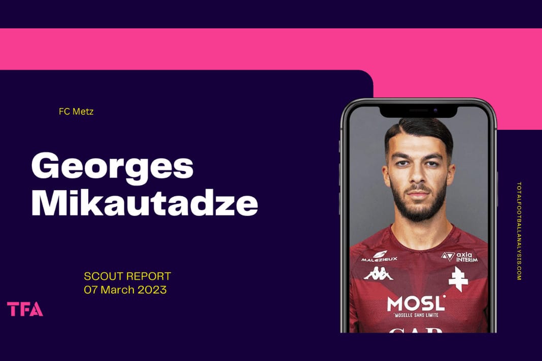 Georges Mikautadze - FC Metz Ajax scout report