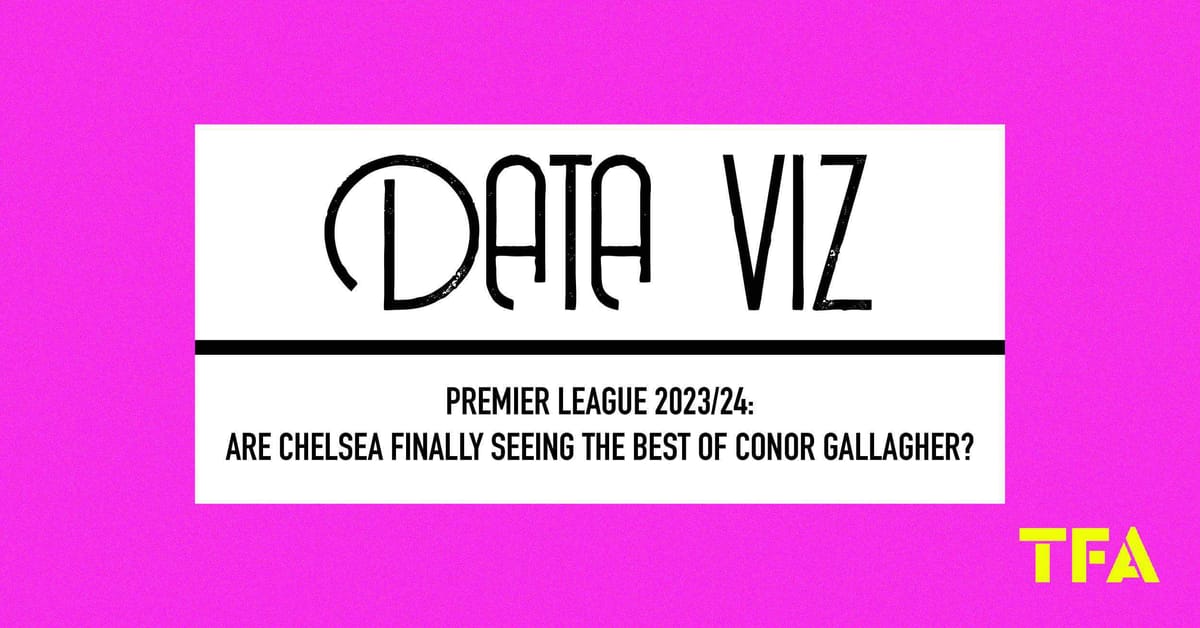 Premier League 2023/24: Are Chelsea finally seeing the best of Conor Gallagher? Post feature image