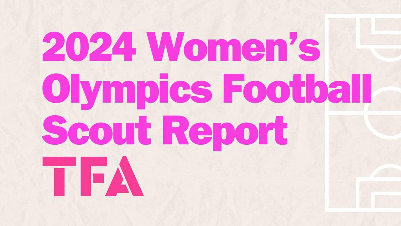 2024 Women's Olympics Football Scout Report