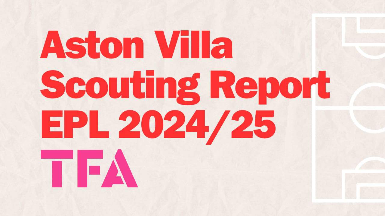 Aston Villa Scouting Report EPL 2024 2025