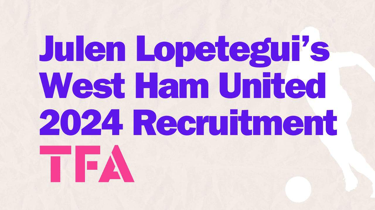 Julen Lopetegui West Ham United 2024 Recruitment