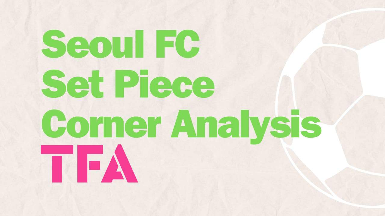 Seoul FC Set Piece Corner Analysis