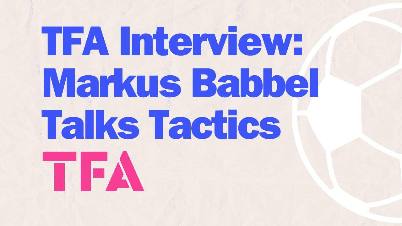 TFA Interview Markus Babbel Talks Tactics