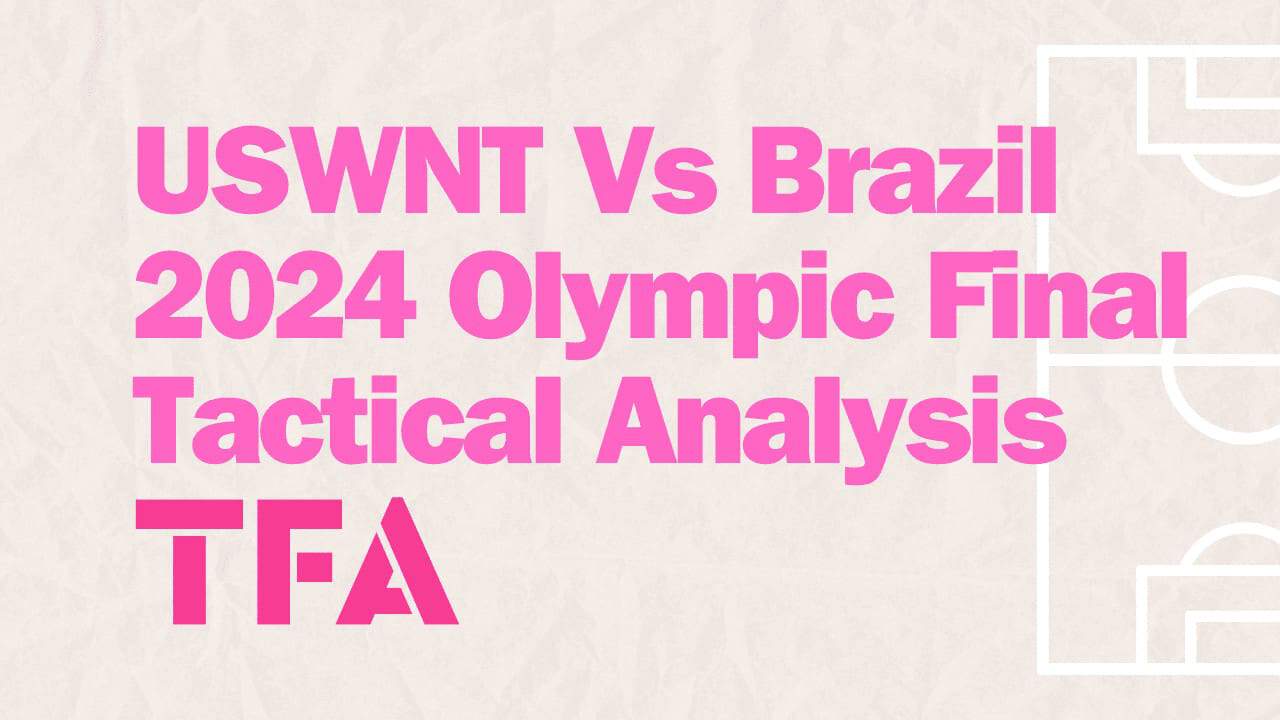 USWNT Vs Brazil 2024 Olympic Final Tactical Analysis