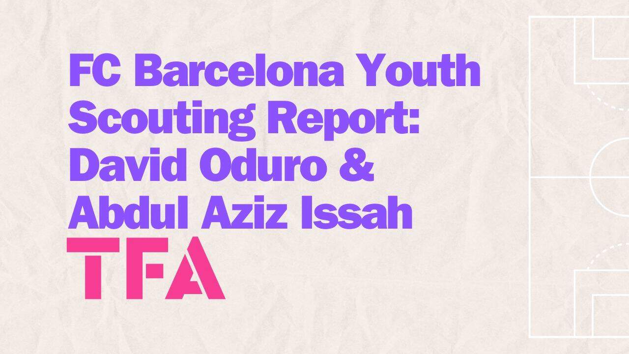 FC Barcelona Scouting Report David Oduro & Abdul Aziz Issah