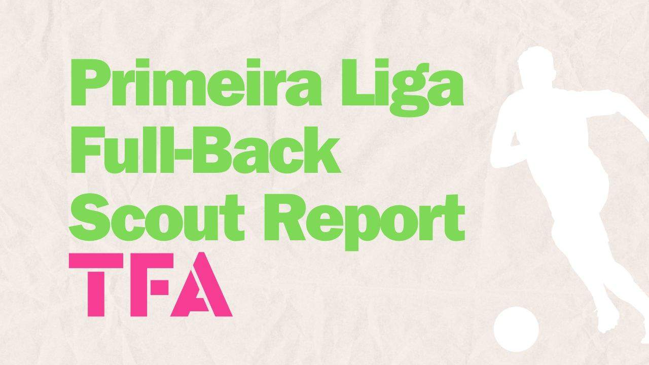 Primeira Liga Full-Back Scout Report 2024/25