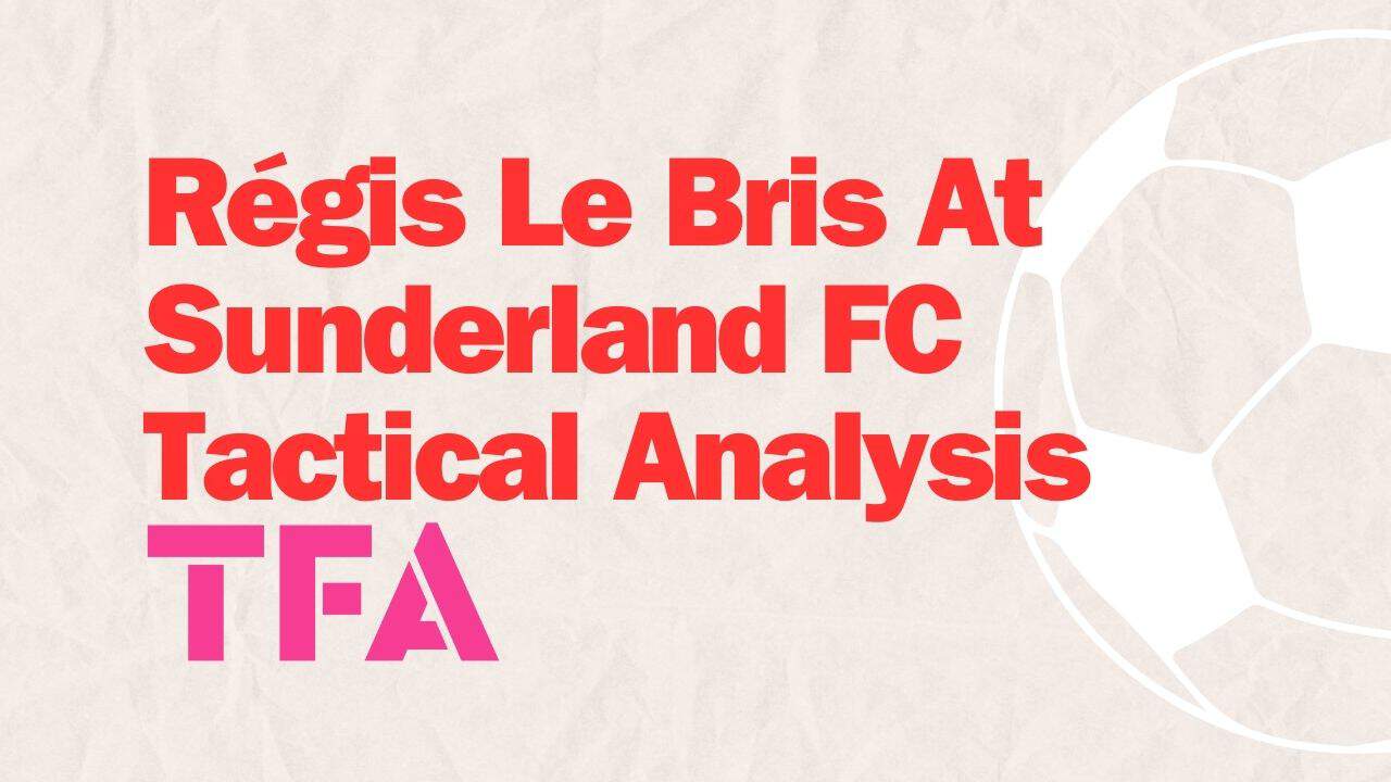 Régis Le Bris At Sunderland FC Tactical Analysis