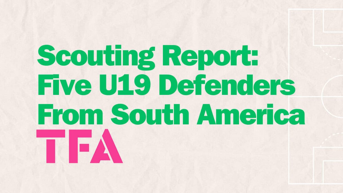 Scouting South America: Five Rising U19 Defenders To Track Post feature image