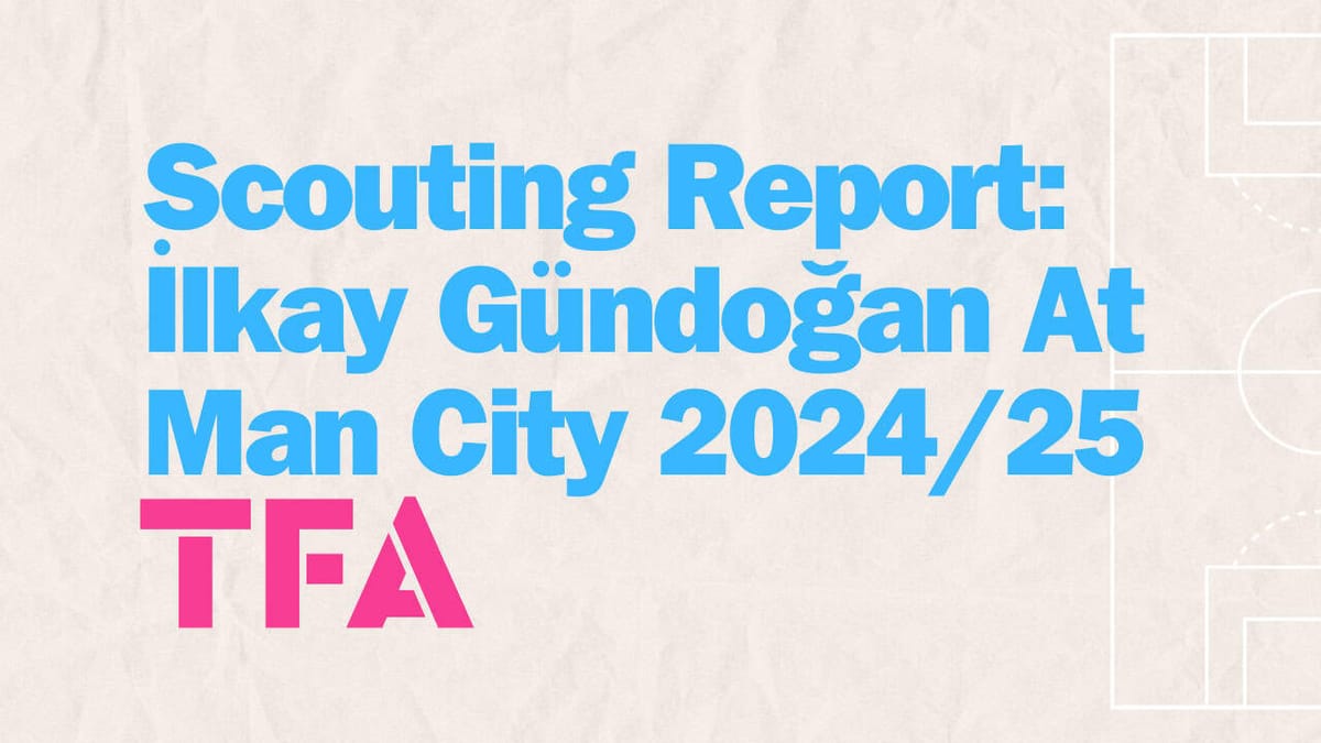 Ilkay Gündoğan Scouting Report 2024/25: How His Return Is Transforming Man City’s Midfield Post feature image