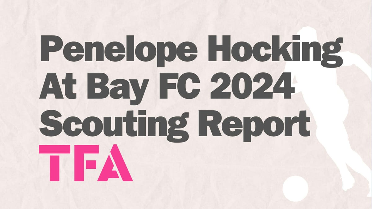 Penelope Hocking Scouting Report: How She Can Upgrade Bay FC’s Attack Post feature image