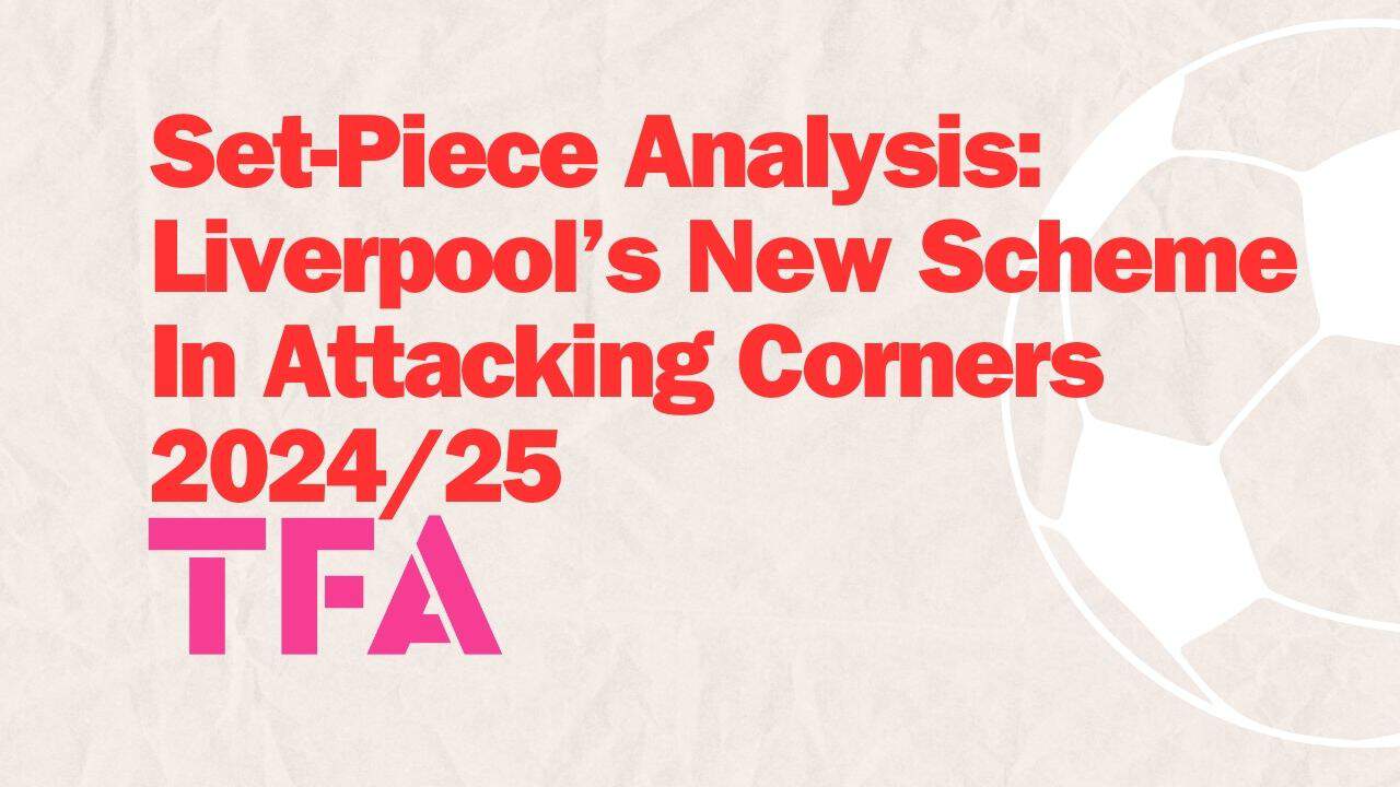 Set-Piece-Analysis-Liverpools-New-Scheme-In-Attacking-Corners-202425