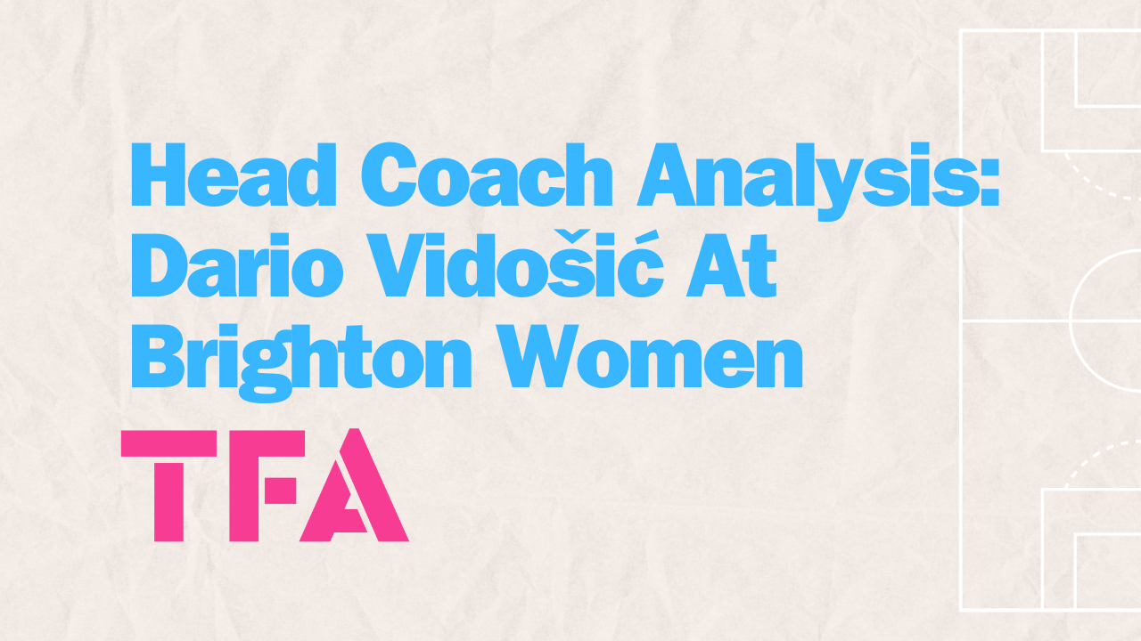 Dario Vidošić’s Possession-Based Philosophy & Tactics Powering Brighton Women’s Rise Post feature image