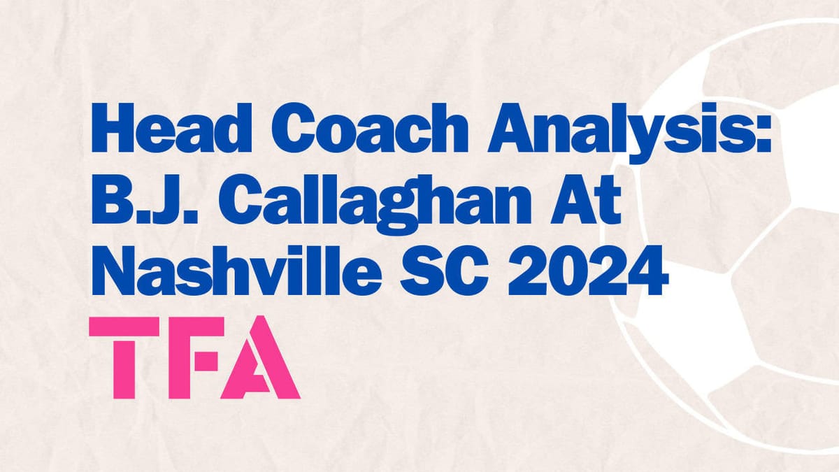 MLS Head Coach Analysis B.J. Callaghan At Nashville SC 2024