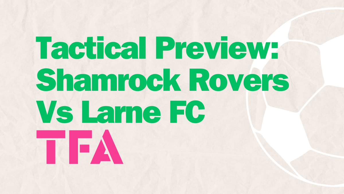 Tactical Preview Larne FC Vs Shamrock Rovers