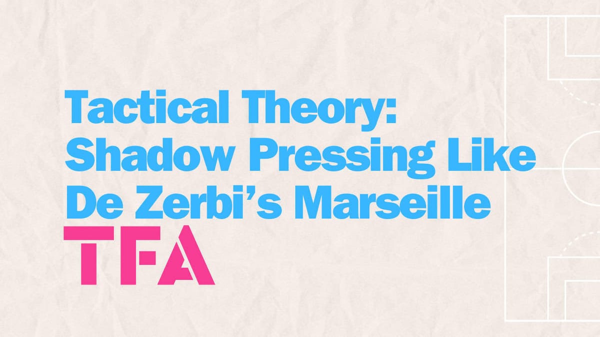 Coaching Shadow Pressing Like Roberto De Zerbi At Marseille – Tactical Theory Post feature image