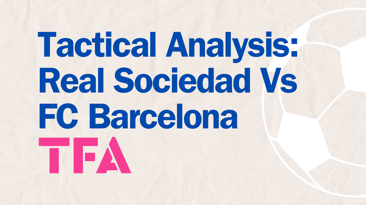 Tactical Analysis La Liga 2024/2025 - Real Sociedad vs Barcelona