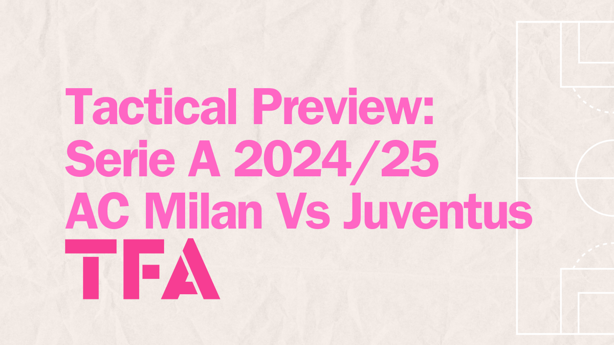 Serie A 2024/25 Tactical Preview: AC Milan’s Firepower Meets Juventus’ Defensive Steel Post feature image