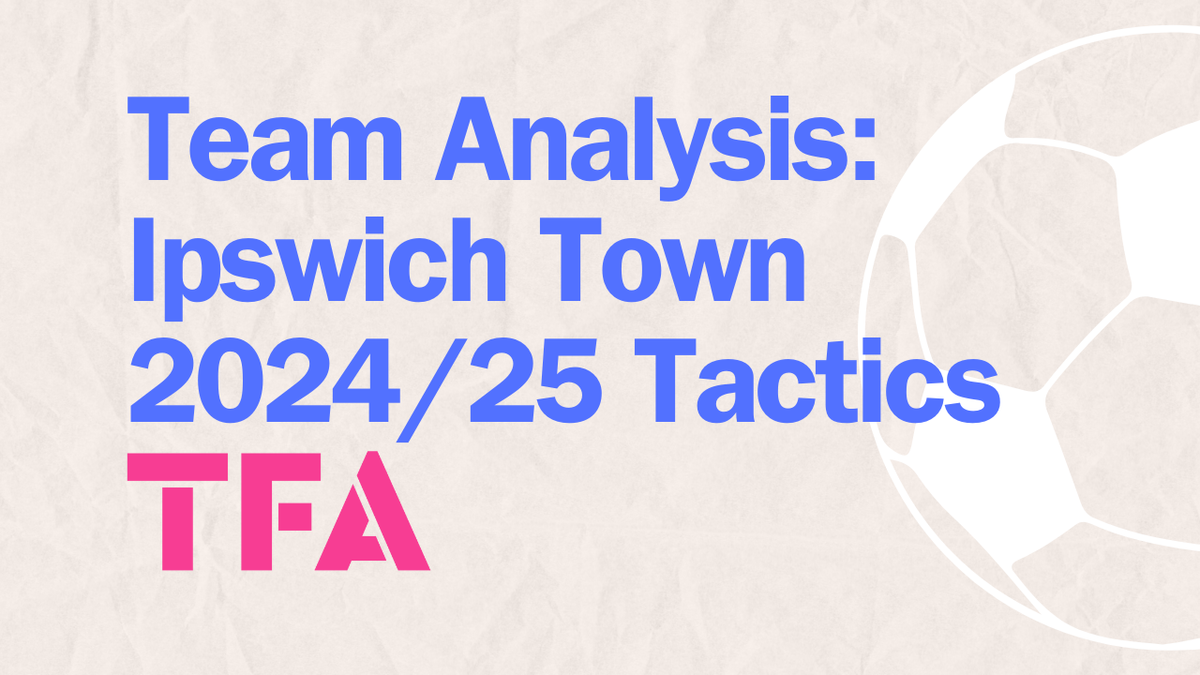 Ipswich Town Team Analysis: Kieran McKenna’s Tactics For Premier League Survival 2024/25 Post feature image