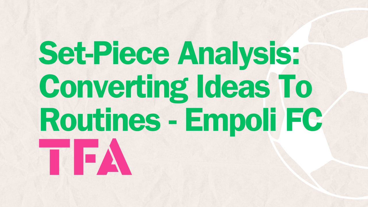 Set-Piece Analysis: The Art Of Context-Driven Set Plays – Improving Empoli Post feature image