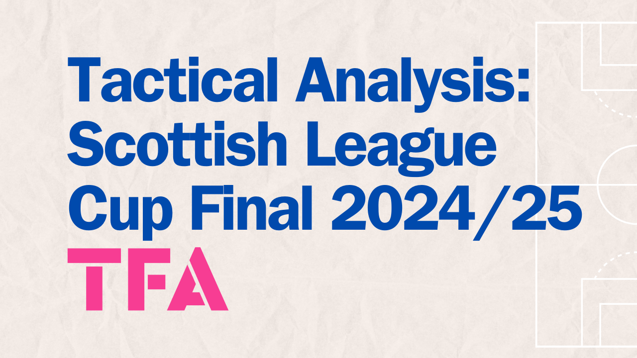 Scottish League Cup Final 2024/25: How Celtic Beat Rangers – Tactical Analysis Post feature image