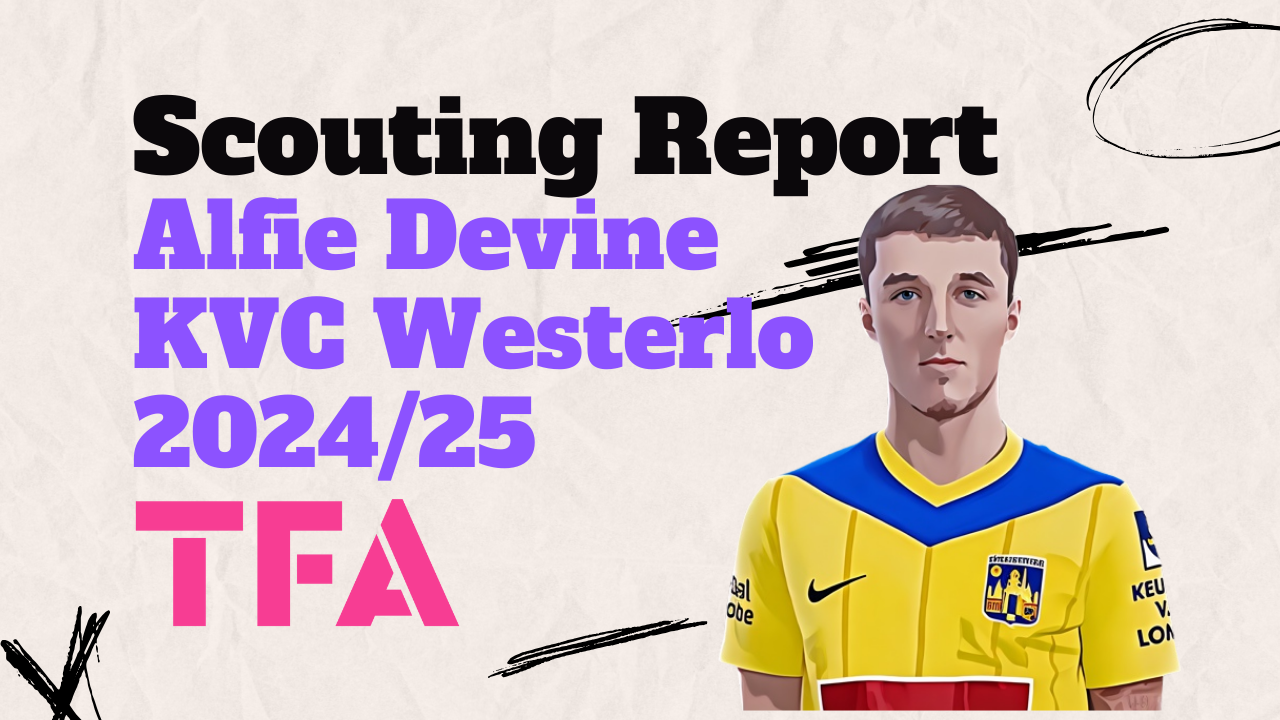 Alfie Devine Scouting Report 2024/2025: Tottenham Hotspur's 20-Year-Old Midfield Hope Growing At KVC Westerlo Post feature image