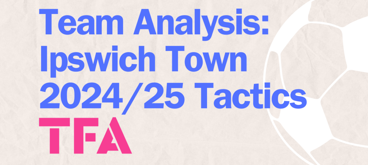 Ipswich Town Team Analysis: Kieran McKenna's Tactics For Premier League Survival 2024/25 feature image