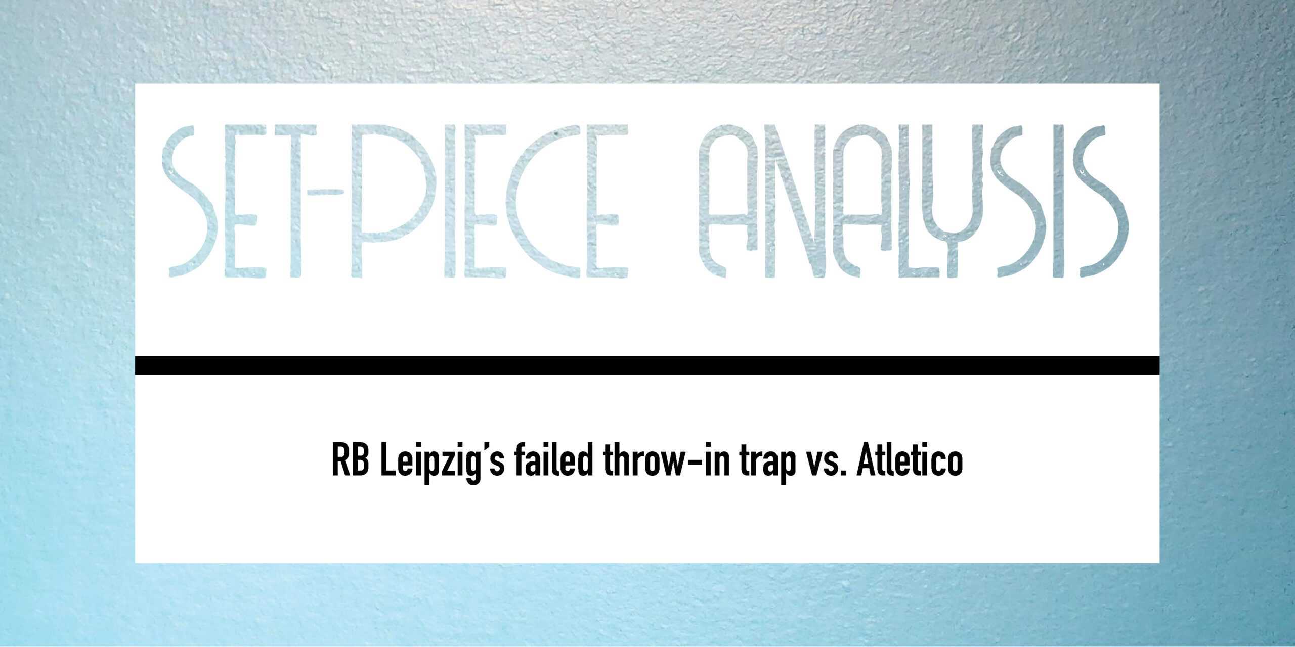 RB Leipzig’s failed throw-in trap vs Atletico feature image