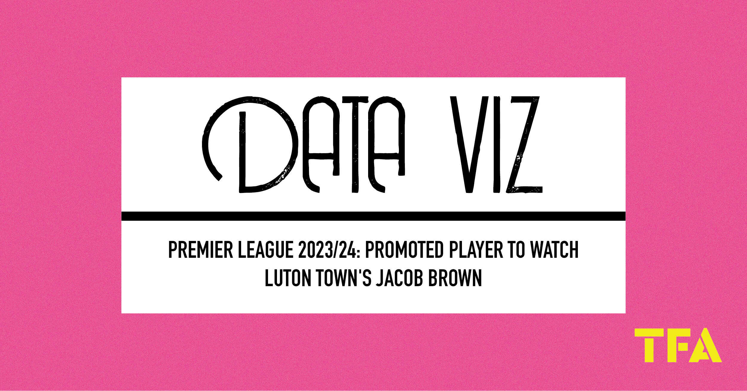 Premier League 2023/24: Promoted Player to Watch – Luton Town’s Jacob Brown feature image