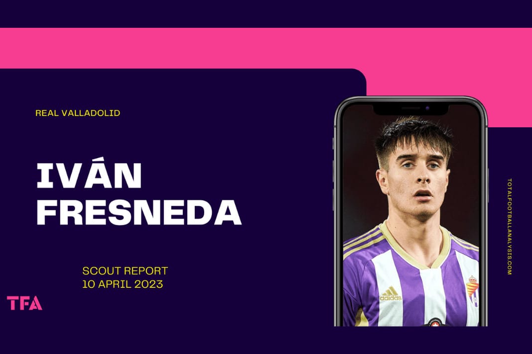 Ivan Fresneda - Real Valladolid Sporting scout report