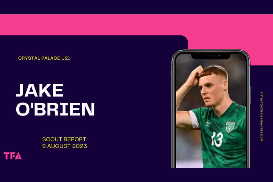 Jake O'Brien Crystal Palace Lyon scout report