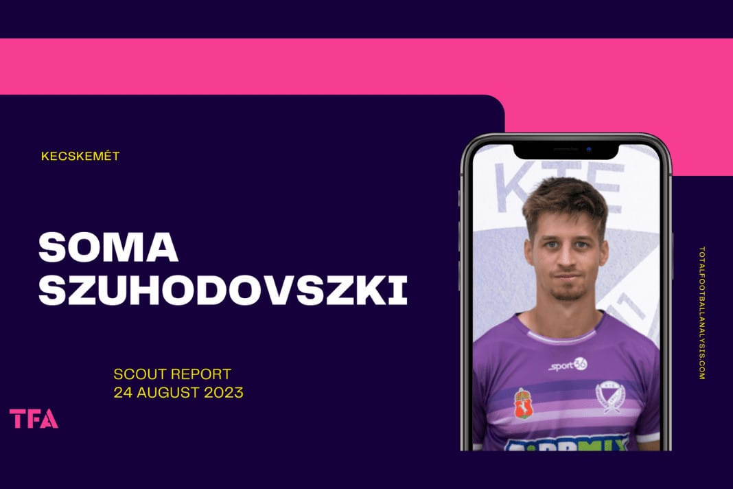 Soma Szuhodovszki - Kecskemet scout report