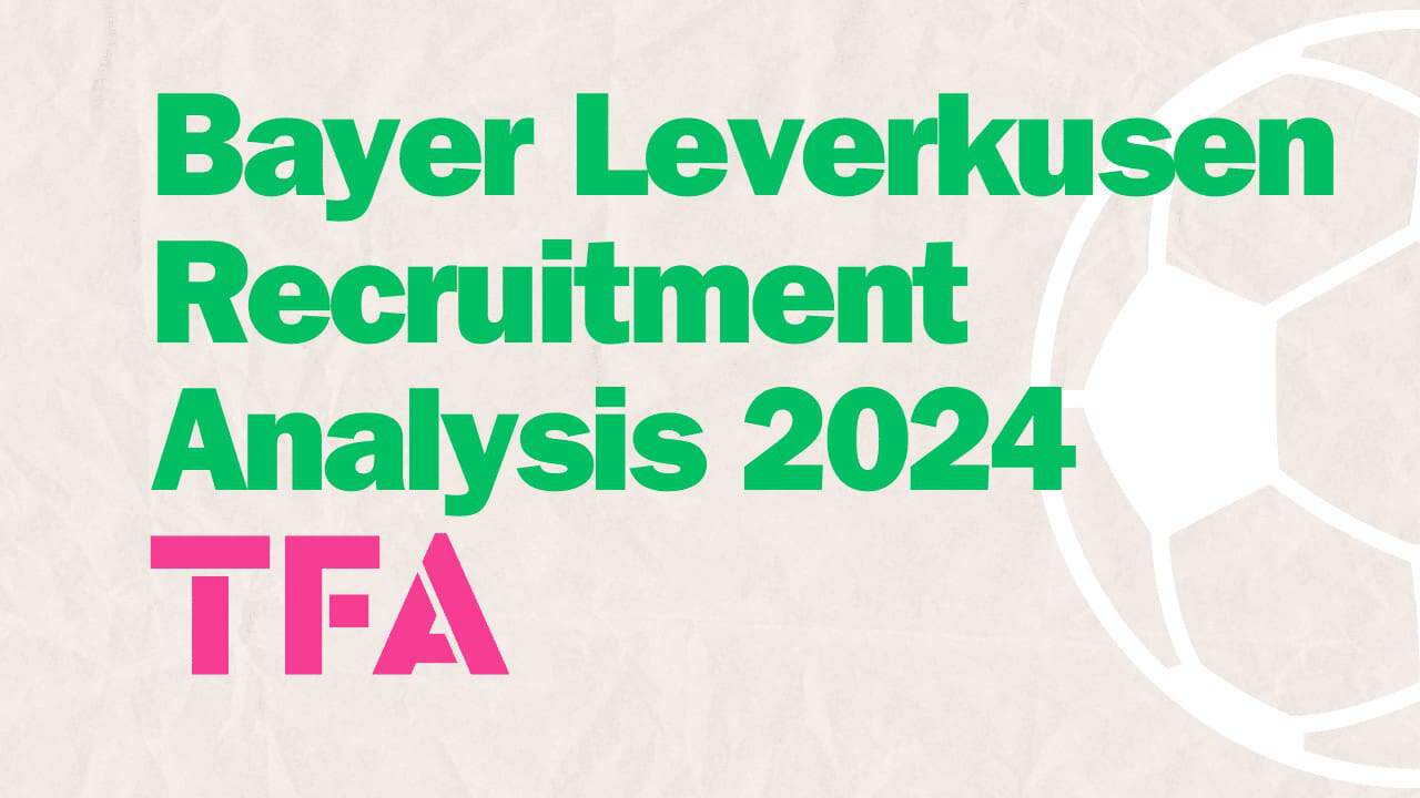 Bayer Leverkusen Recruitment Analysis 2024