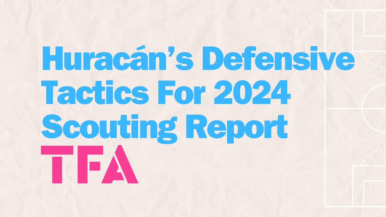 Huracán’s Defensive Tactics For 2024 Scouting Report