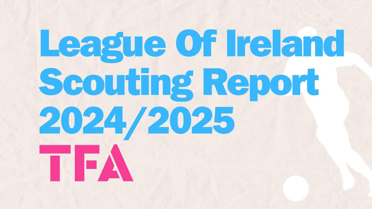 League Of Ireland Scouting Report 2024