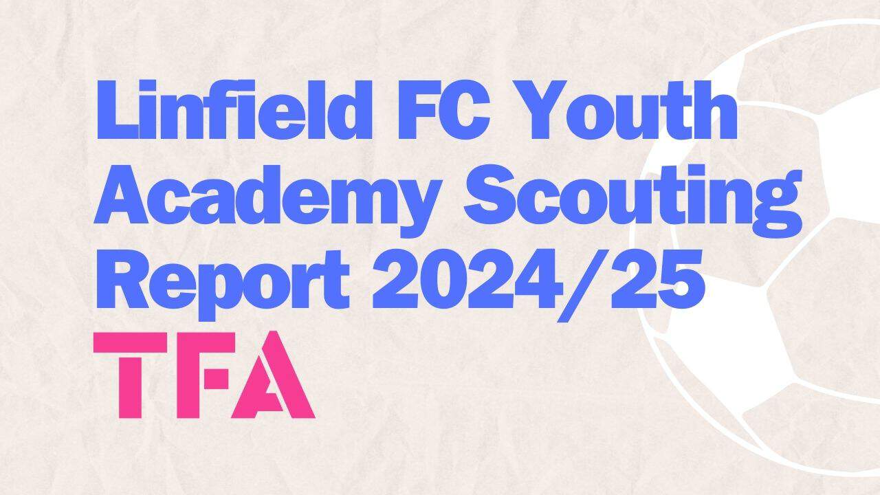 Linfield FC Youth Academy Scouting Report 202425